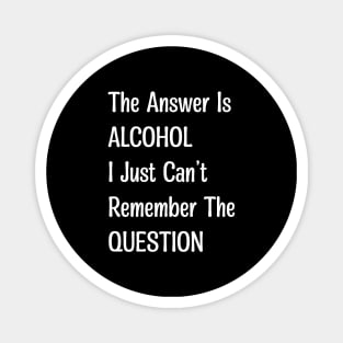 The Answer Is Alcohol Magnet